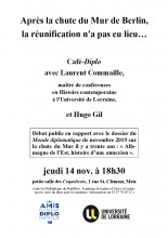 Café-Diplo avec Laurent Commaille, maître de conférences en Histoire contemporaine à l'Université de Lorraine, et Hugo Gil. Débat public en rapport avec le dossier du Monde diplomatique de novembre 2019 sur la chute du Mur il y a trente ans : « Allemagne de l’Est, histoire d’une annexion », jeudi 14 nov. à 18h30, petite salle des Coquelicots, 1 rue St. Clément, Metz.