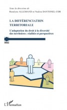 Ouvrage "La différenciation territoriale, l'adaptation du droit à la diversité des territoires : réalités et perspectives" Ouvrage "La différenciation territoriale, l'adaptation du droit à la diversité des territoires : réalités et perspectives"